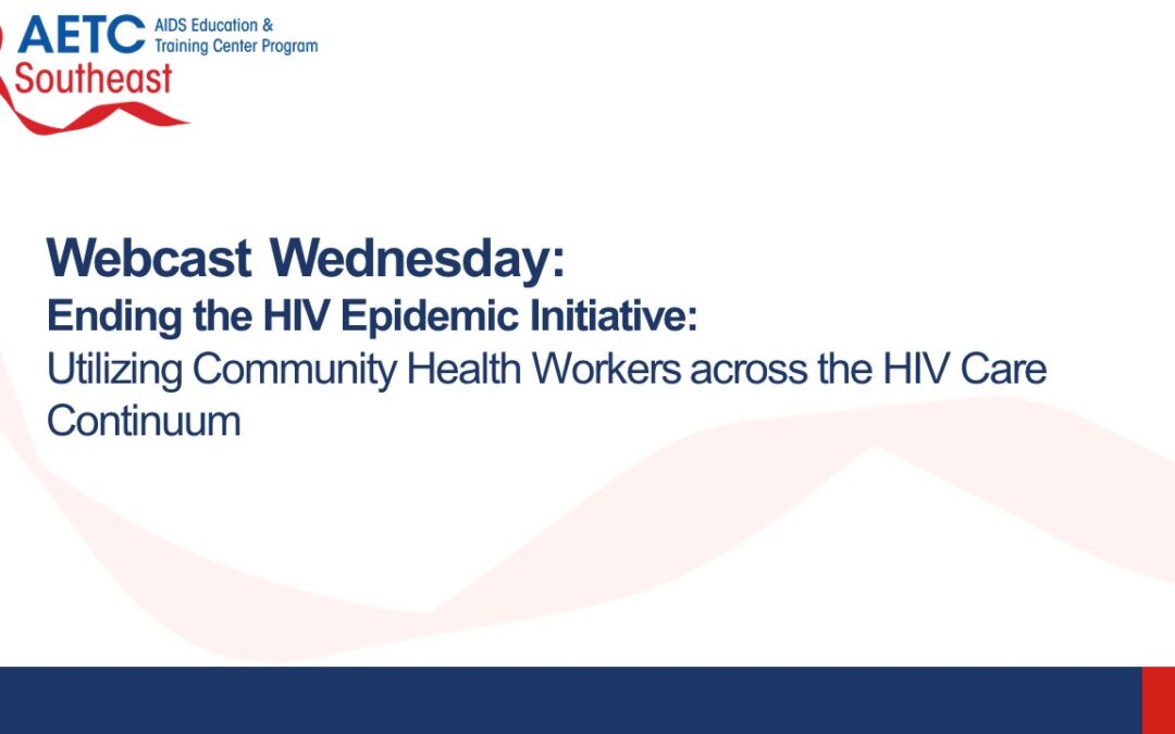 Webinar: Ending the HIV Epidemic Initiative:  Utilizing Community Health Workers across the HIV Care Continuum
