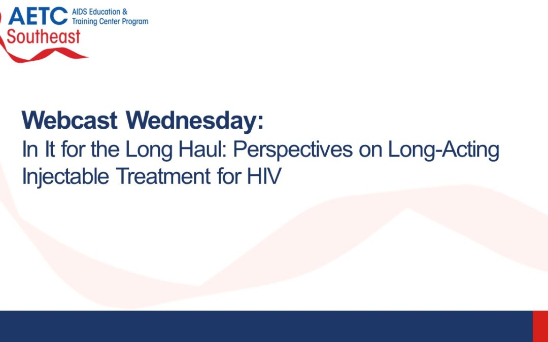 Webinar: In It for the Long Haul: Perspectives on Long-Acting Injectable Treatment for HIV