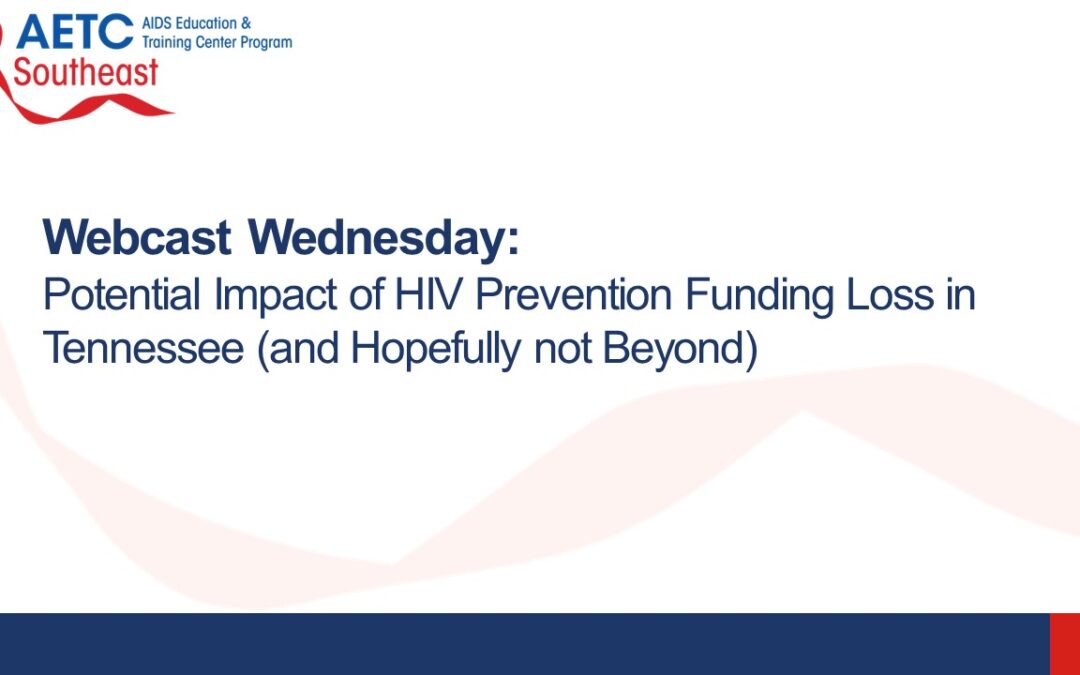 Webinar: Potential Impact of HIV Prevention Funding Loss in Tennessee (and Hopefully not Beyond)