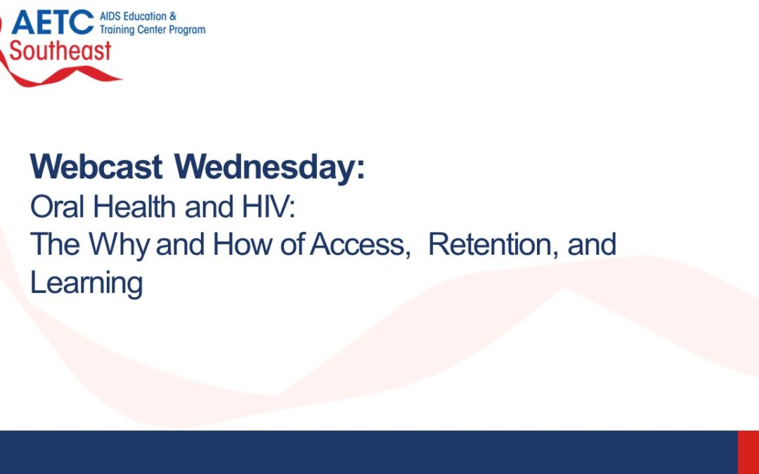 Webinar: HIV 2024 Ryan White Part F Community Based Dental Partnership Program: Oral Health and HIV – The Why and How of Access,  Retention, and Learning