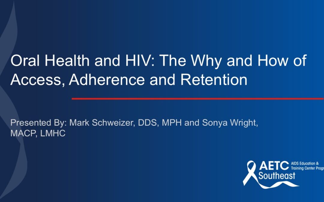 Webinar: Oral Health and HIV: The Why and How of Access, Adherence and Retention 2024