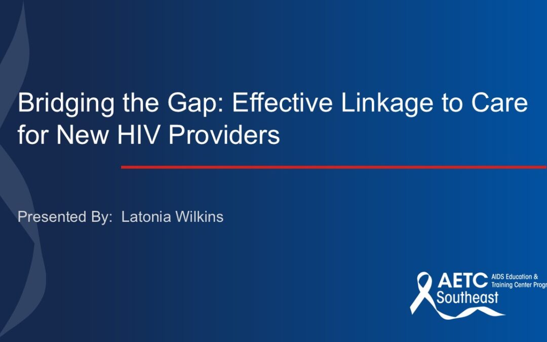 Webinar: Bridging the Gap: Effective Linkage to Care for New HIV Providers