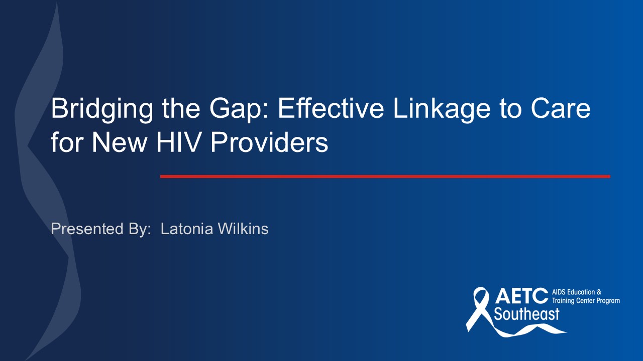 Bridging the Gap - Effective Linkage to Care for New HIV Providers Title Slide