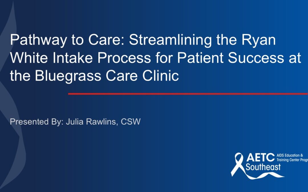 Webinar: Pathway to Care: Streamlining the Ryan White Intake Process for Patient Success at the Bluegrass Care Clinic