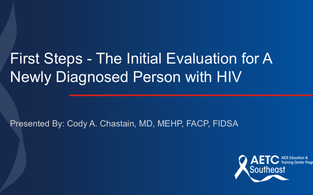 Webinar: First Steps – The Initial Evaluation for A Newly Diagnosed Person with HIV