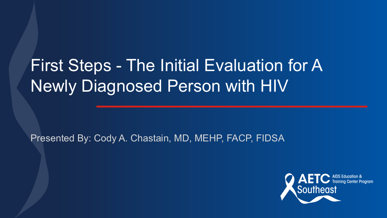 First Steps - The Initial Evaluation for A Newly Diagnosed Person with HIV Title Slide